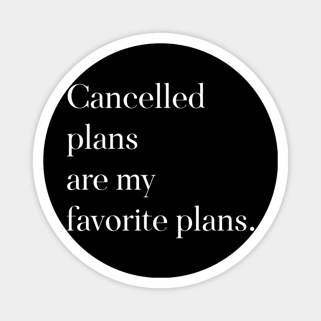 Cancelled Plans are My Favorite Plans Magnet by DANPUBLIC